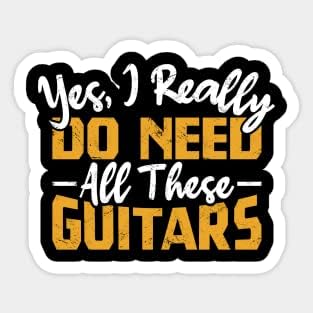 Да, Навистина Ми Требаат Сите Овие Гитари Винил Налепница, Смешни Налепница, Подарок Налепница…