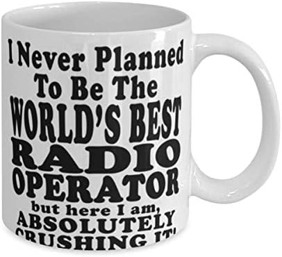 Радио оператор 11 или 15oz кафе -кригла - Никогаш не планирав да бидам најдобриот радио оператор во светот, но еве, јас сум апсолутно крцкајќи го! - Прекрасно за радио оп?