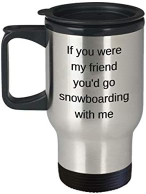 Да Беше Мој Пријател Ќе Одеше На Сноуборд Со Мене