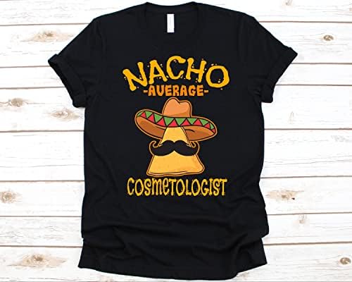 Начо просечна козметолошка кошула Цинко де Мајо Подарок за козметологот Мексикански Тако Начо loversубовници ти