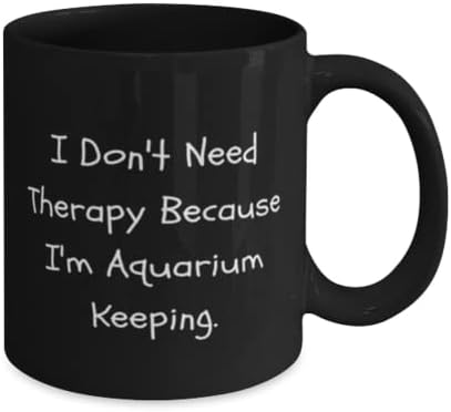 Корисен аквариум чувајќи кригла 11oz 15oz, не ми треба терапија затоа што јас сум аквариум за чување, присутна за пријатели, епски подароци од