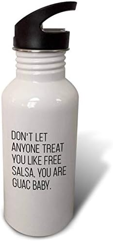 3drose Не дозволувајте некој да ве третира како бесплатна салса, вие сте Guac бебе - шишиња со вода